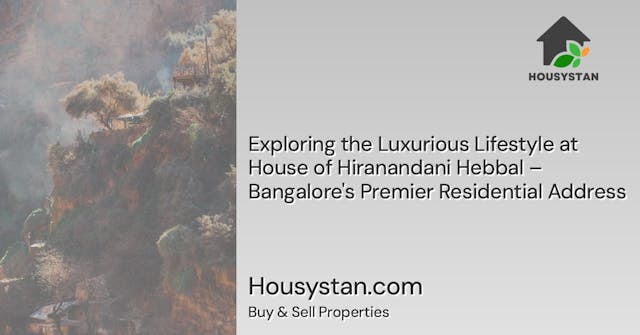 Exploring the Luxurious Lifestyle at House of Hiranandani Hebbal – Bangalore's Premier Residential Address