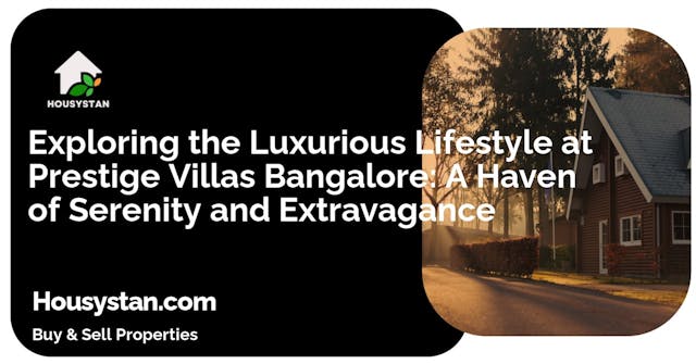 Exploring the Luxurious Lifestyle at Prestige Villas Bangalore: A Haven of Serenity and Extravagance