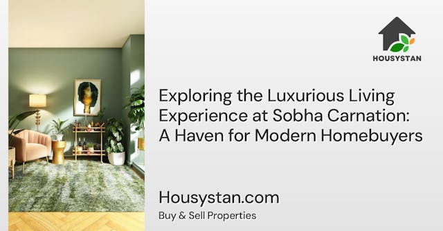 Exploring the Luxurious Living Experience at Sobha Carnation: A Haven for Modern Homebuyers