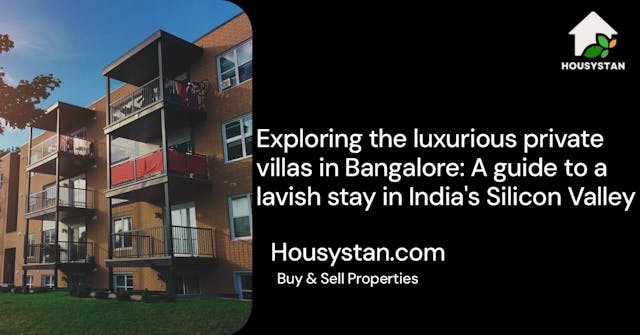 Exploring the luxurious private villas in Bangalore: A guide to a lavish stay in India's Silicon Valley