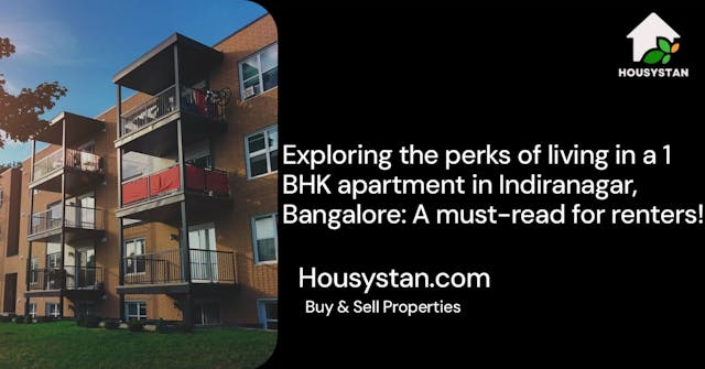 Exploring the perks of living in a 1 BHK apartment in Indiranagar, Bangalore: A must-read for renters!