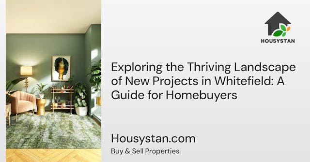Exploring the Thriving Landscape of New Projects in Whitefield: A Guide for Homebuyers