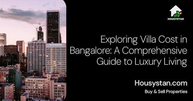Exploring Villa Cost in Bangalore: A Comprehensive Guide to Luxury Living