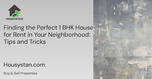 Finding the Perfect 1 BHK House for Rent in Your Neighborhood: Tips and Tricks