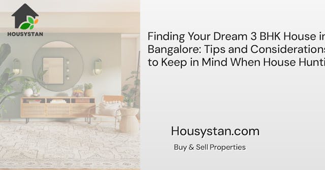 Finding Your Dream 3 BHK House in Bangalore: Tips and Considerations to Keep in Mind When House Hunting