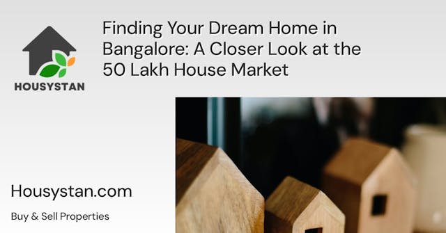 Finding Your Dream Home in Bangalore: A Closer Look at the 50 Lakh House Market