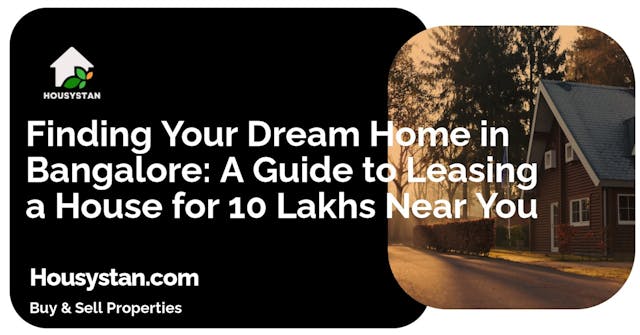Finding Your Dream Home in Bangalore: A Guide to Leasing a House for 10 Lakhs Near You