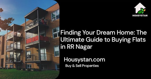 Finding Your Dream Home: The Ultimate Guide to Buying Flats in RR Nagar