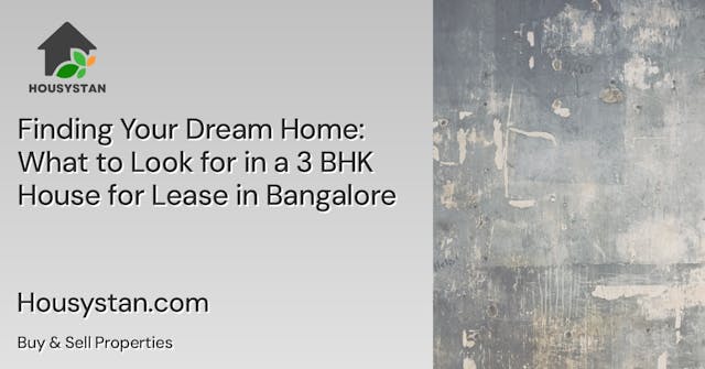Finding Your Dream Home: What to Look for in a 3 BHK House for Lease in Bangalore