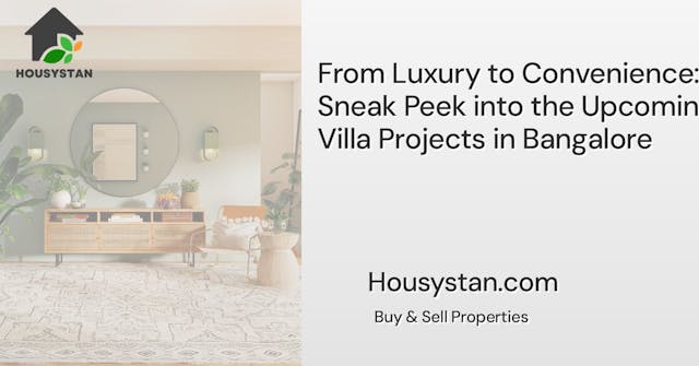 From Luxury to Convenience: A Sneak Peek into the Upcoming Villa Projects in Bangalore