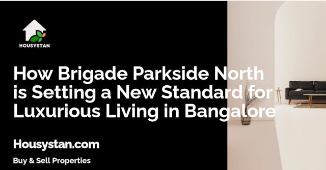 How Brigade Parkside North is Setting a New Standard for Luxurious Living in Bangalore