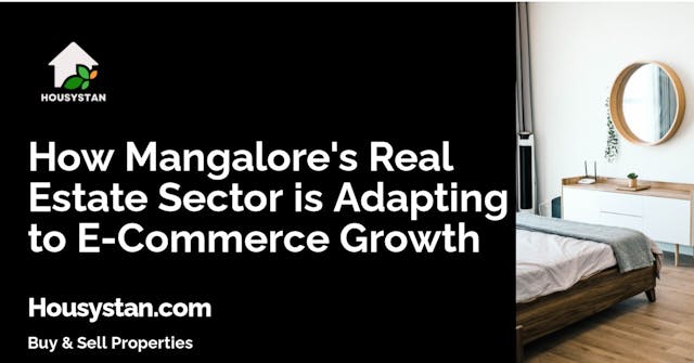 How Mangalore's Real Estate Sector is Adapting to E-Commerce Growth
