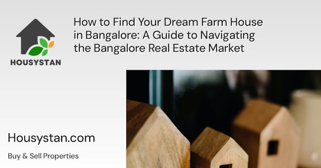 How to Find Your Dream Farm House in Bangalore: A Guide to Navigating the Bangalore Real Estate Market