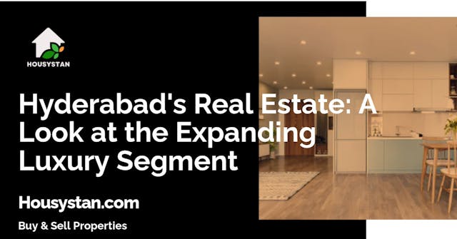 Hyderabad's Real Estate: A Look at the Expanding Luxury Segment