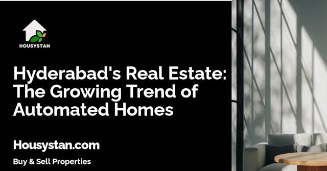 Hyderabad's Real Estate: The Growing Trend of Automated Homes