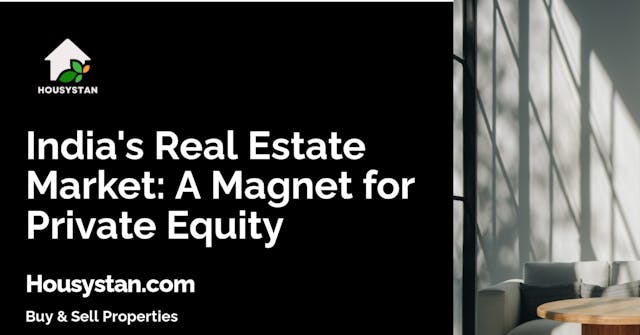 India's Real Estate Market: A Magnet for Private Equity