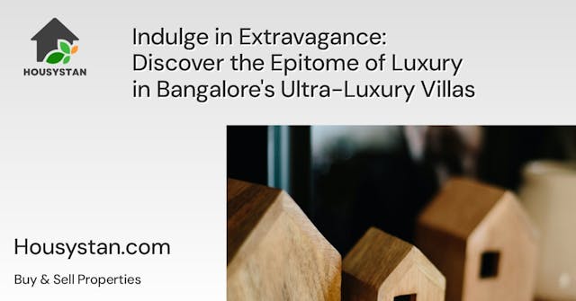 Indulge in Extravagance: Discover the Epitome of Luxury in Bangalore's Ultra-Luxury Villas