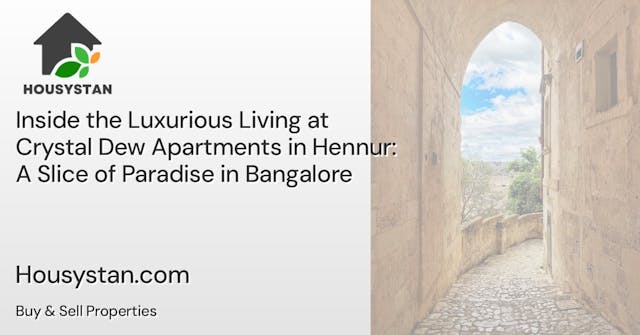 Inside the Luxurious Living at Crystal Dew Apartments in Hennur: A Slice of Paradise in Bangalore