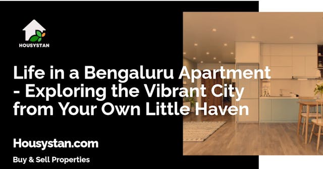 Life in a Bengaluru Apartment - Exploring the Vibrant City from Your Own Little Haven
