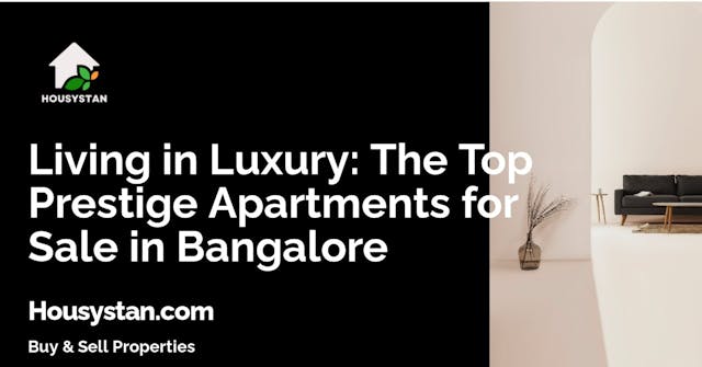 Living in Luxury: The Top Prestige Apartments for Sale in Bangalore