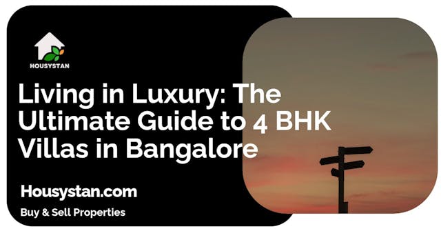 Living in Luxury: The Ultimate Guide to 4 BHK Villas in Bangalore