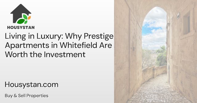 Living in Luxury: Why Prestige Apartments in Whitefield Are Worth the Investment