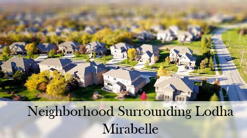 Living in the Neighborhood Surrounding Lodha Mirabelle Apartments
