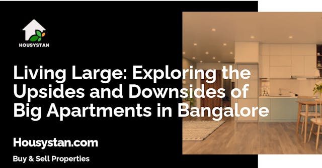 Living Large: Exploring the Upsides and Downsides of Big Apartments in Bangalore