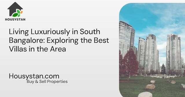 Living Luxuriously in South Bangalore: Exploring the Best Villas in the Area