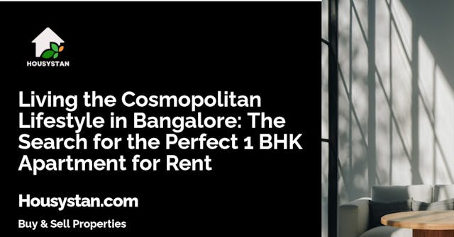 Living the Cosmopolitan Lifestyle in Bangalore: The Search for the Perfect 1 BHK Apartment for Rent