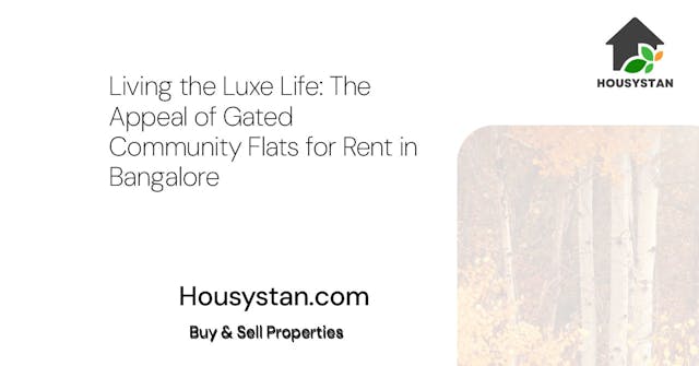 Living the Luxe Life: The Appeal of Gated Community Flats for Rent in Bangalore