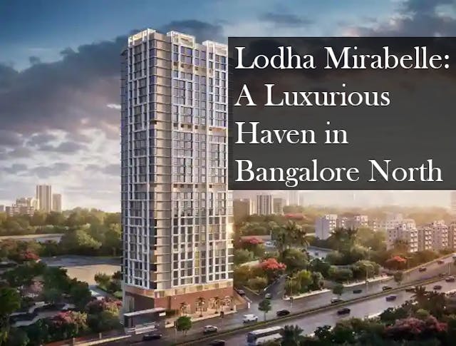 Lodha Mirabelle: A Luxurious Haven in Bangalore North