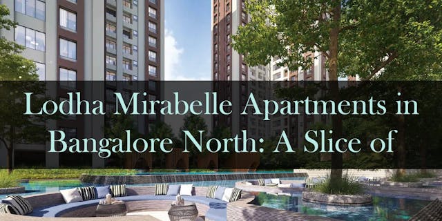 Lodha Mirabelle Apartments in Bangalore North: A Slice of Luxury in the Heart of the City
