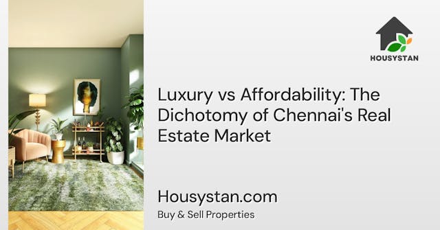 Luxury vs Affordability: The Dichotomy of Chennai's Real Estate Market