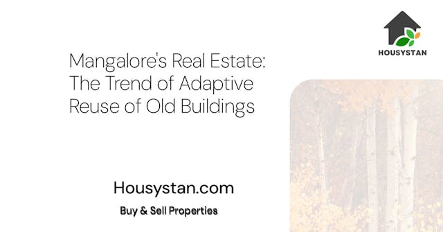 Mangalore's Real Estate: The Trend of Adaptive Reuse of Old Buildings