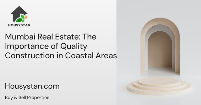 Mumbai Real Estate: The Importance of Quality Construction in Coastal Areas