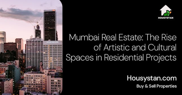 Mumbai Real Estate: The Rise of Artistic and Cultural Spaces in Residential Projects