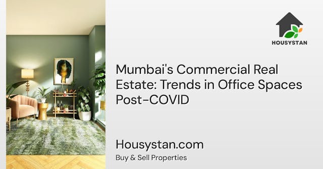 Mumbai's Commercial Real Estate: Trends in Office Spaces Post-COVID
