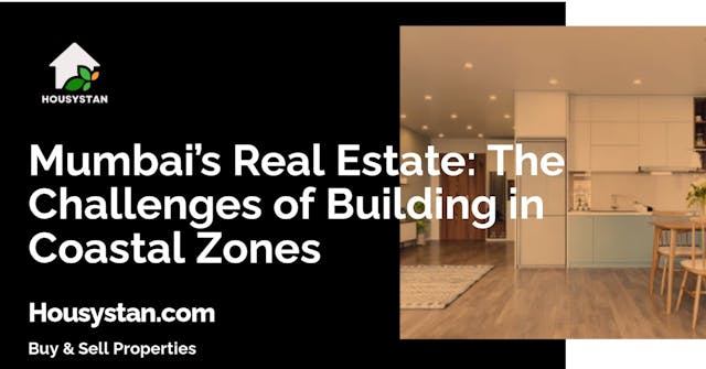 Mumbai’s Real Estate: The Challenges of Building in Coastal Zones