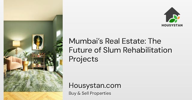 Mumbai’s Real Estate: The Future of Slum Rehabilitation Projects