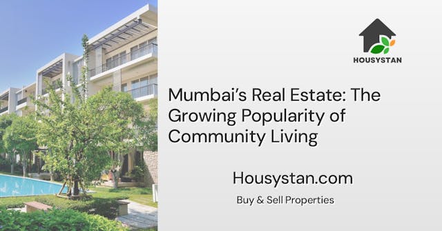 Mumbai’s Real Estate: The Growing Popularity of Community Living