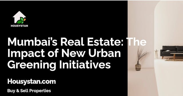 Mumbai’s Real Estate: The Impact of New Urban Greening Initiatives