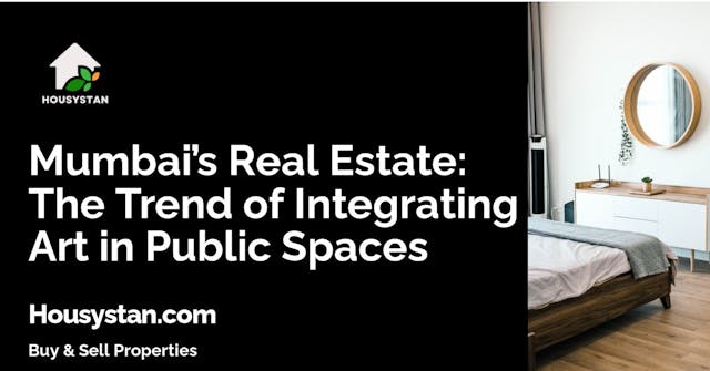 Mumbai’s Real Estate: The Trend of Integrating Art in Public Spaces