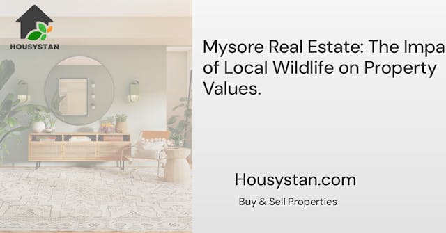 Mysore Real Estate: The Impact of Local Wildlife on Property Values