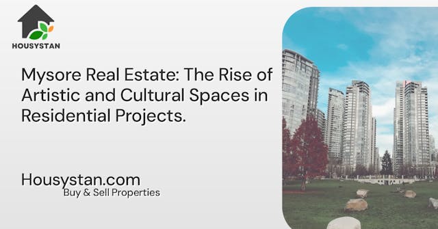 Mysore Real Estate: The Rise of Artistic and Cultural Spaces in Residential Projects