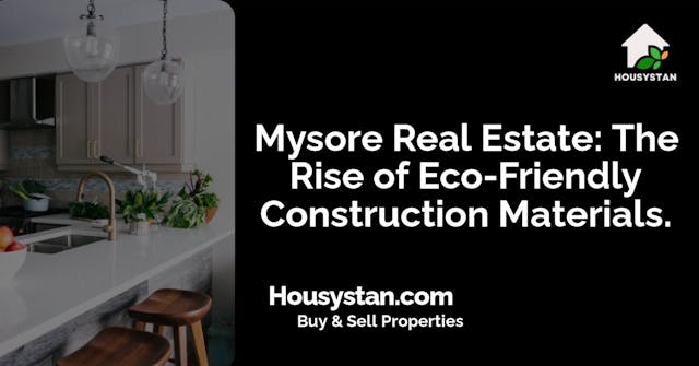 Mysore Real Estate: The Rise of Eco-Friendly Construction Materials
