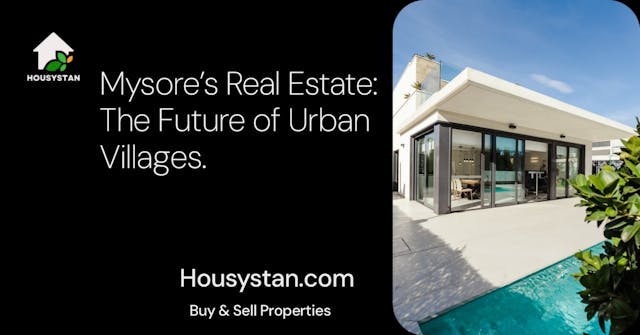 Mysore’s Real Estate: The Future of Urban Villages