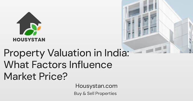Property Valuation in India: What Factors Influence Market Price?