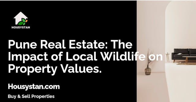 Pune Real Estate: The Impact of Local Wildlife on Property Values