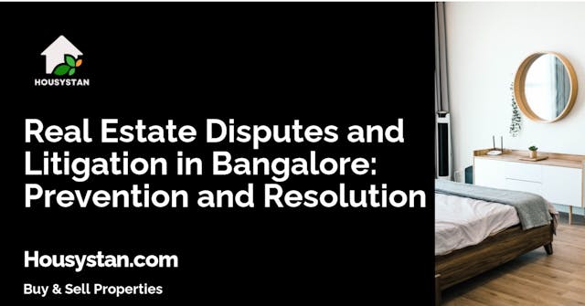 Real Estate Disputes and Litigation in Bangalore: Prevention and Resolution